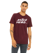 Load image into Gallery viewer, NEW! Justice Means... Official T-Shirt