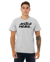 Load image into Gallery viewer, NEW! Justice Means... Official T-Shirt
