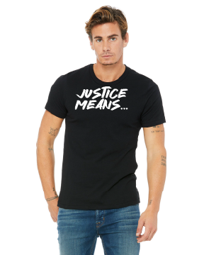 NEW! Justice Means... Official T-Shirt
