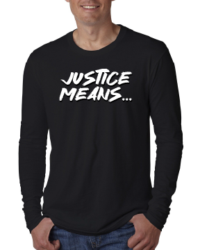 NEW! Justice Means... Official Long-Sleeve T-Shirt
